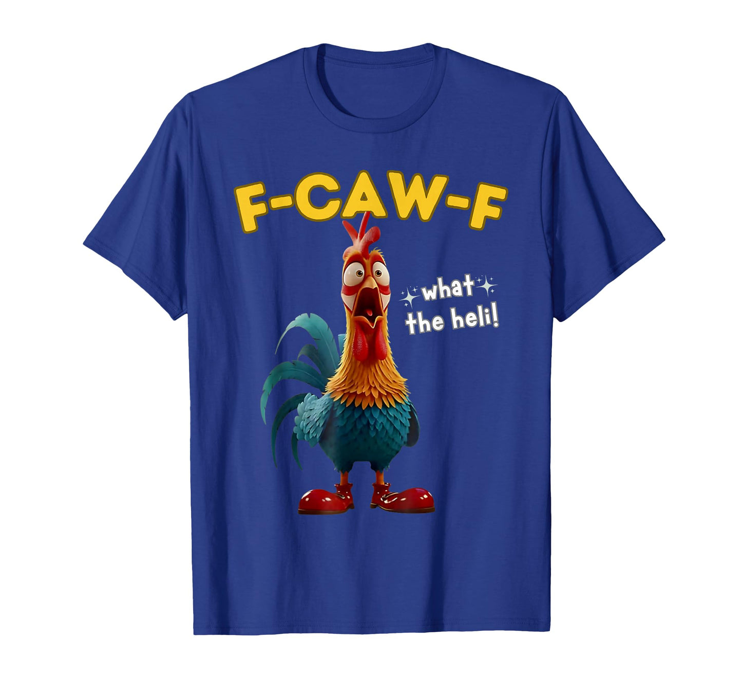 F-Caw-F What The Heli Funny Chicken Humor F-Caw-F Rooster T-Shirt