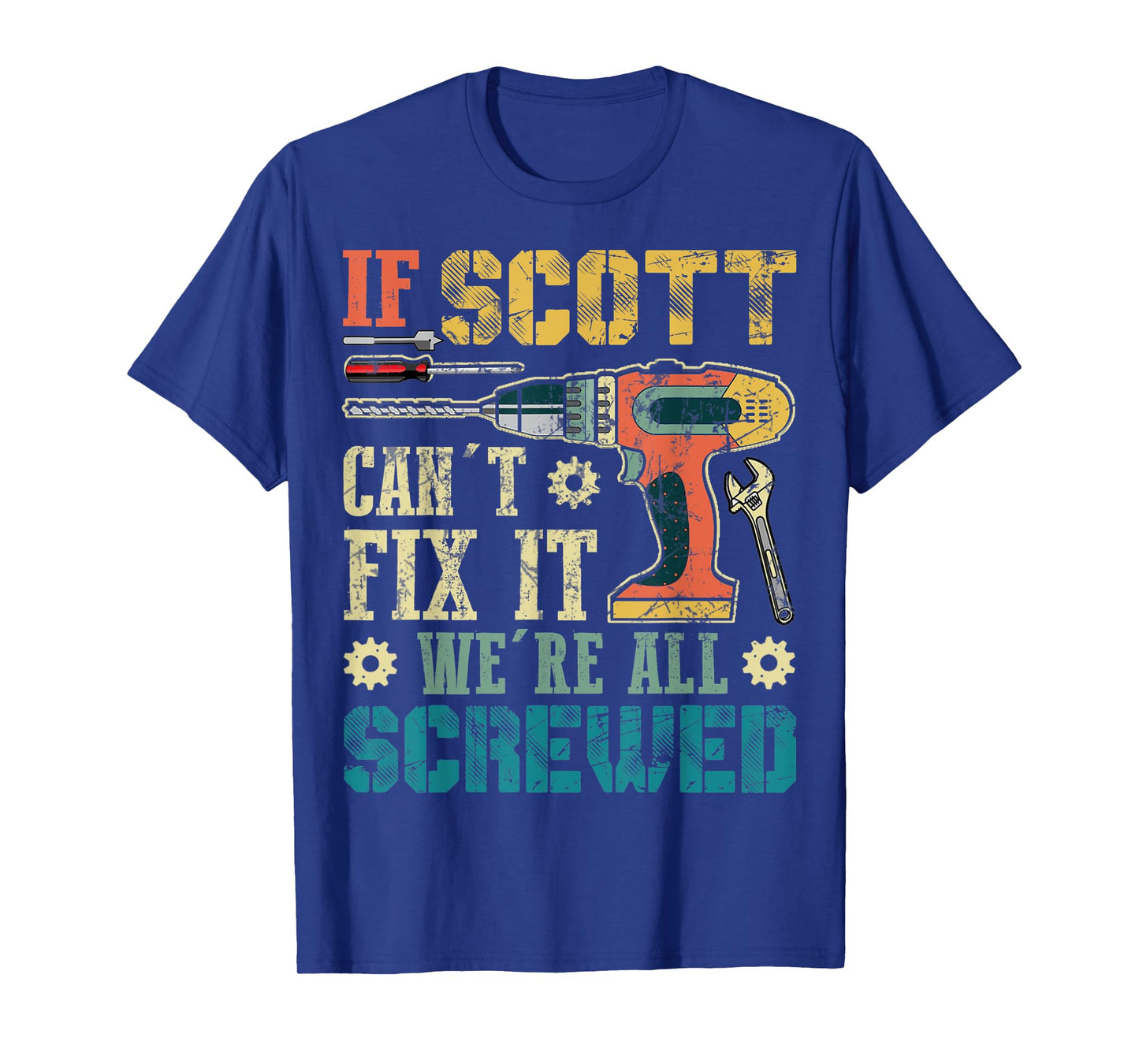 Mens If Scott Can't Fix it We're All Screwed Funny Fathers Gift T-Shirt