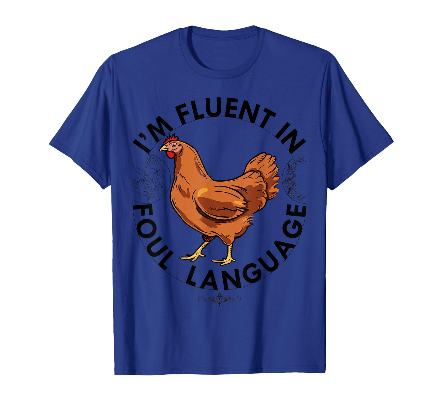 I AM FLUENT IN FOUL LANGUAGE Chicken Love Farm Gift Poultry T-Shirt