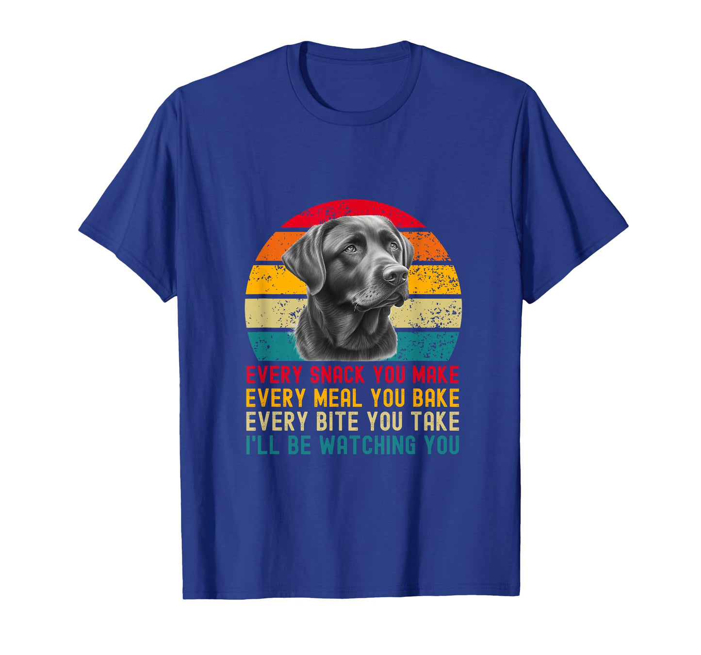 Every Snack You Make Funny Dog Black Labrador Retriever T-Shirt