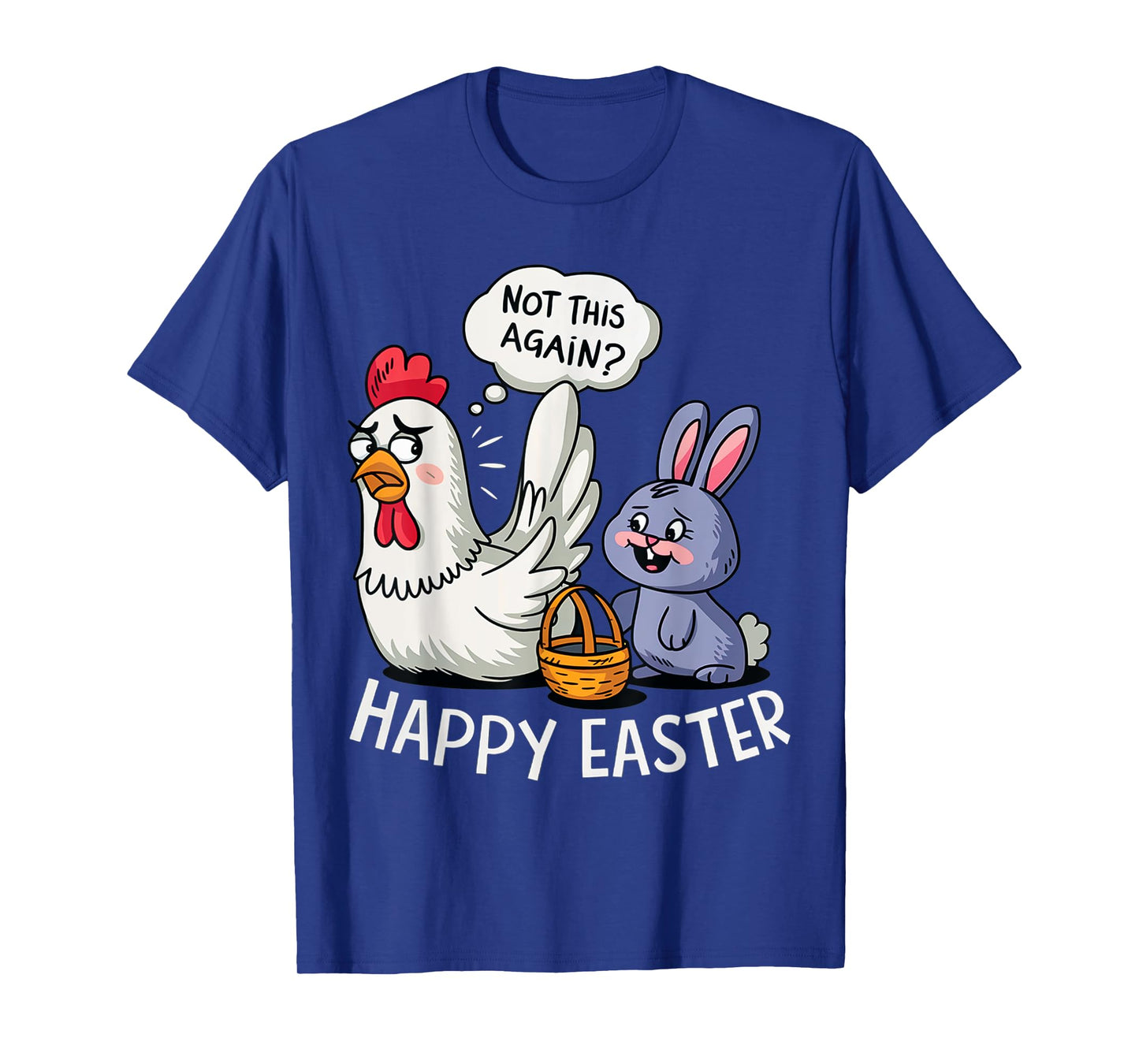 Happy Easter Bunny Chicken Not Again Funny Men Women Kids T-Shirt