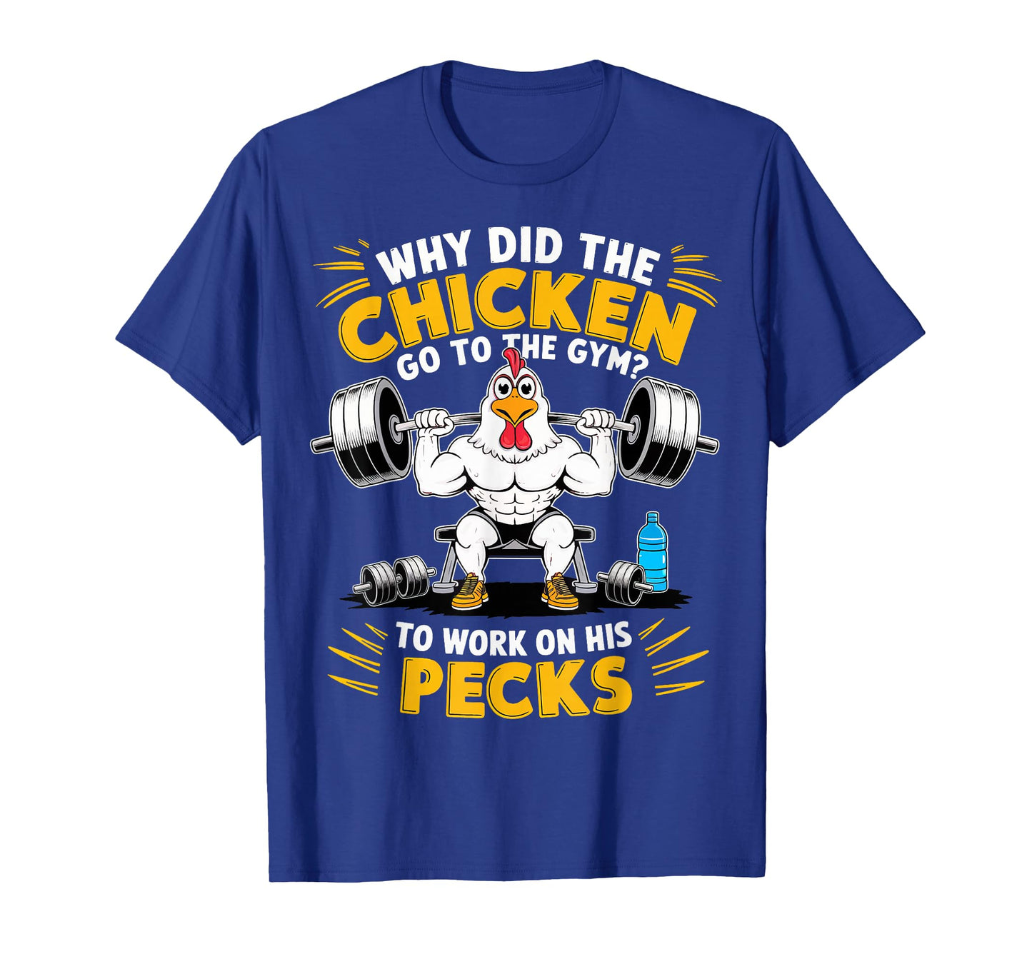 Why Did The Chicken Go To The Gym To Work On His Pecks T-Shirt
