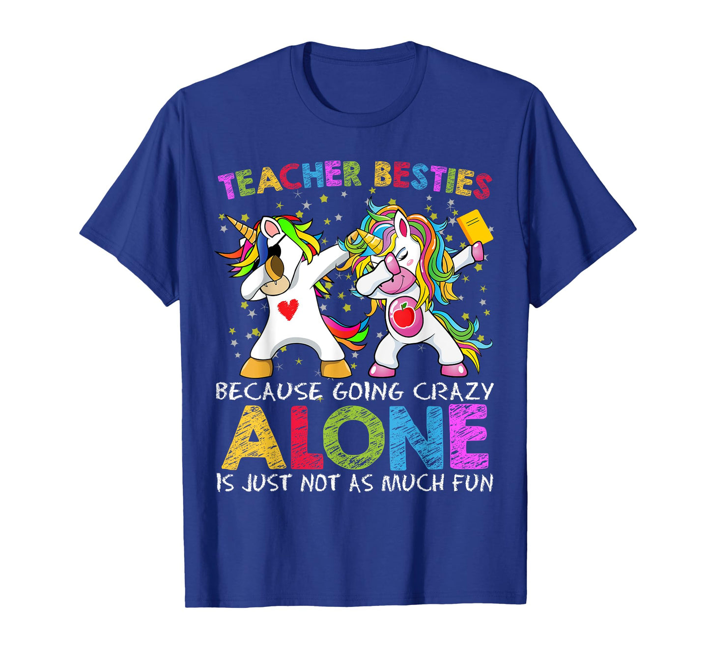 Unicorn Teacher Besties Because Going Crazy Alone Is Not Fun T-Shirt for Men Women