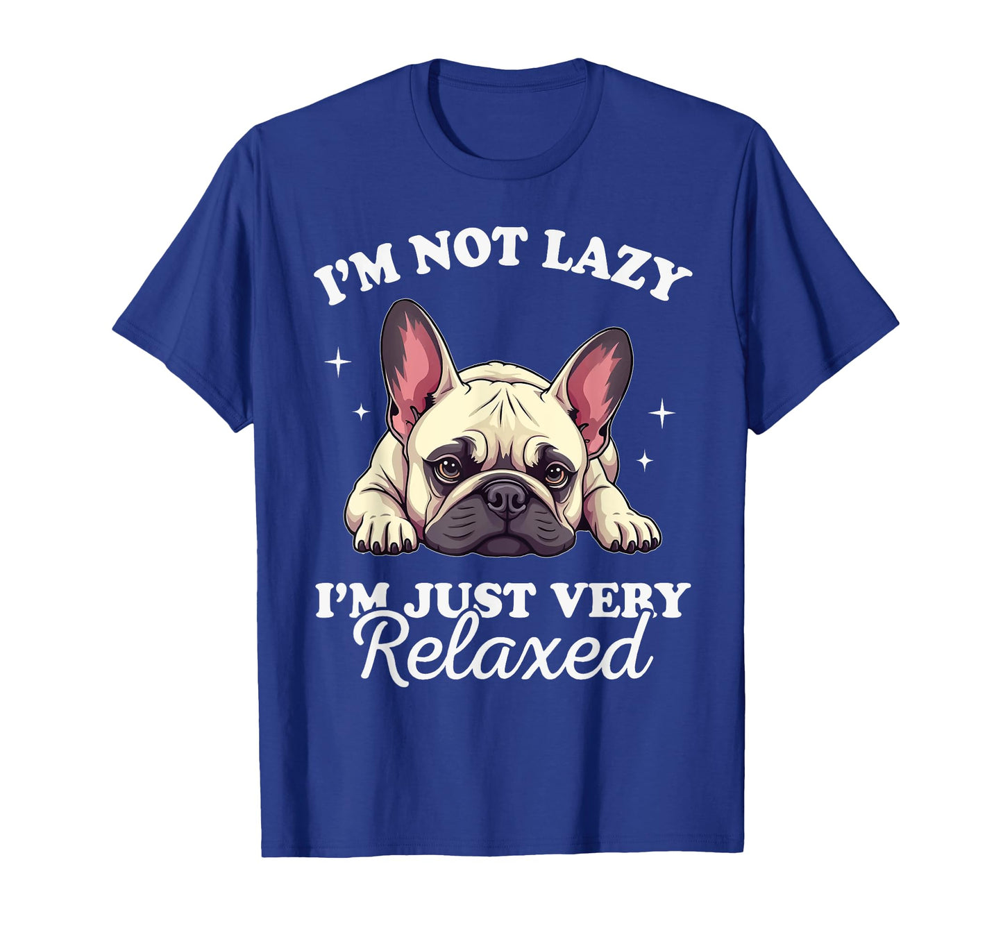 French Bulldog Dog Not Lazy Just Verry Relaxed T-Shirt