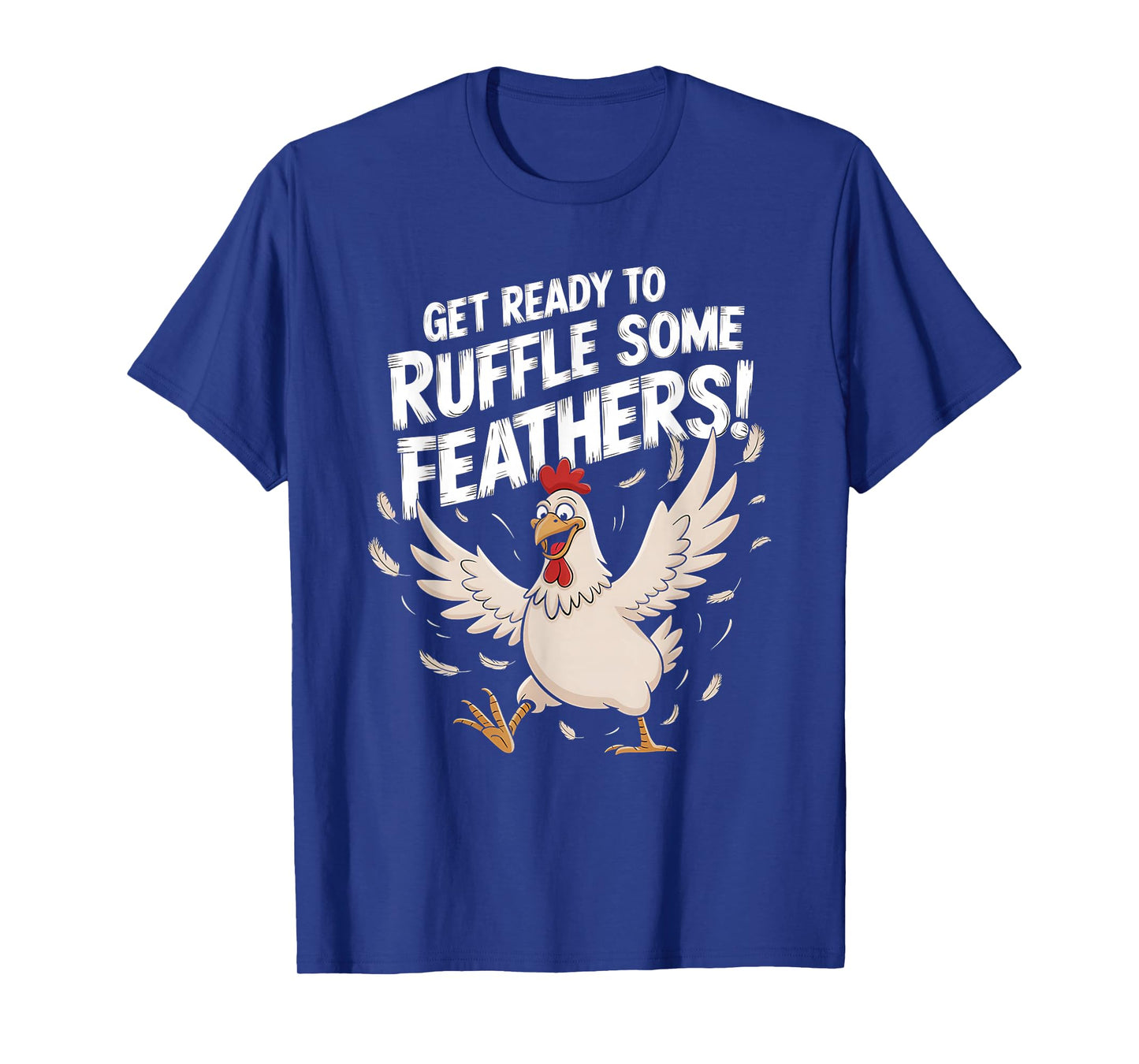 Funny Chicken Get Ready To Ruffle Some Feathers Witty Design T-Shirt