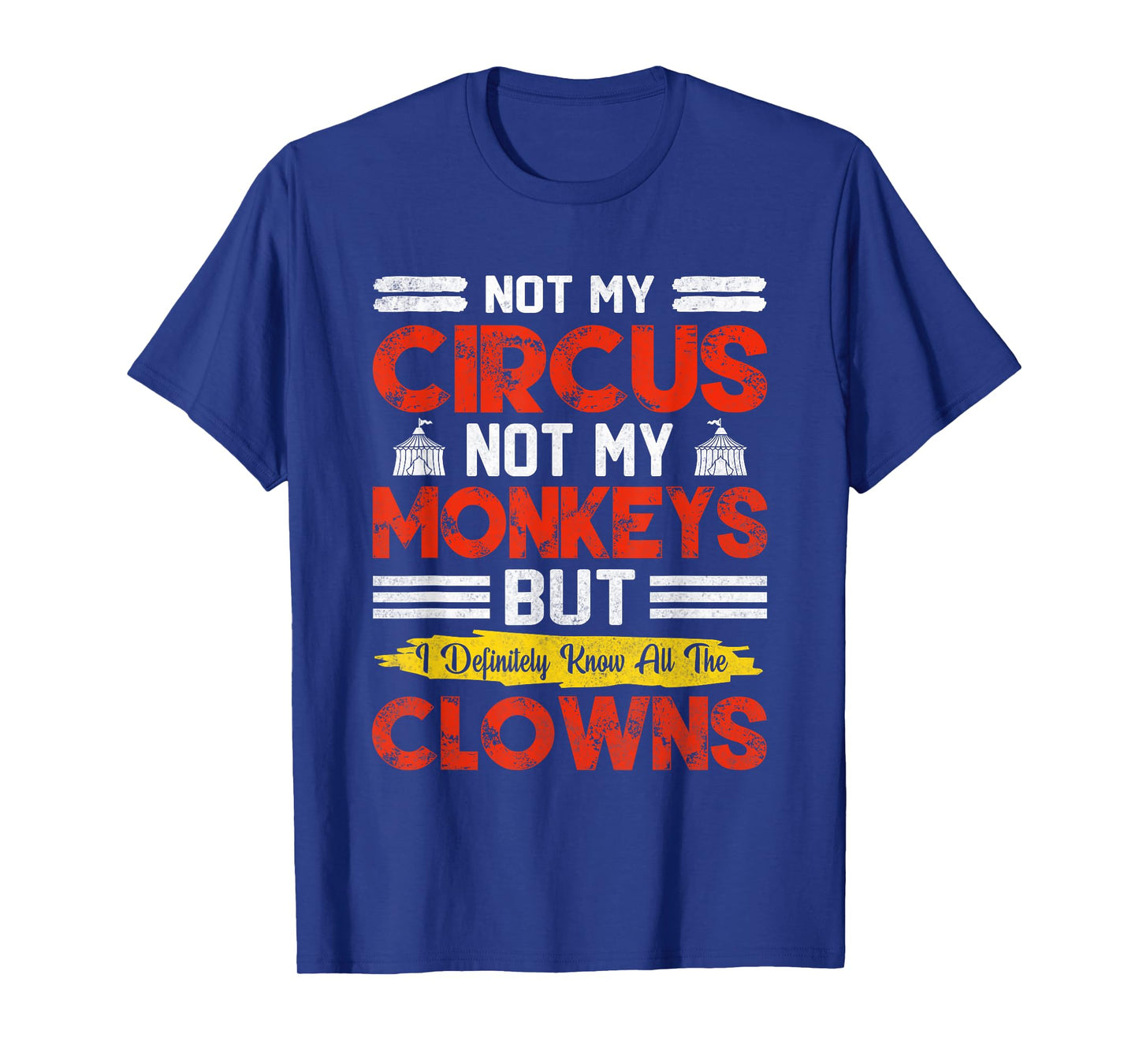 Not My Circus Not My Monkeys But I Know All The Clowns T-Shirt