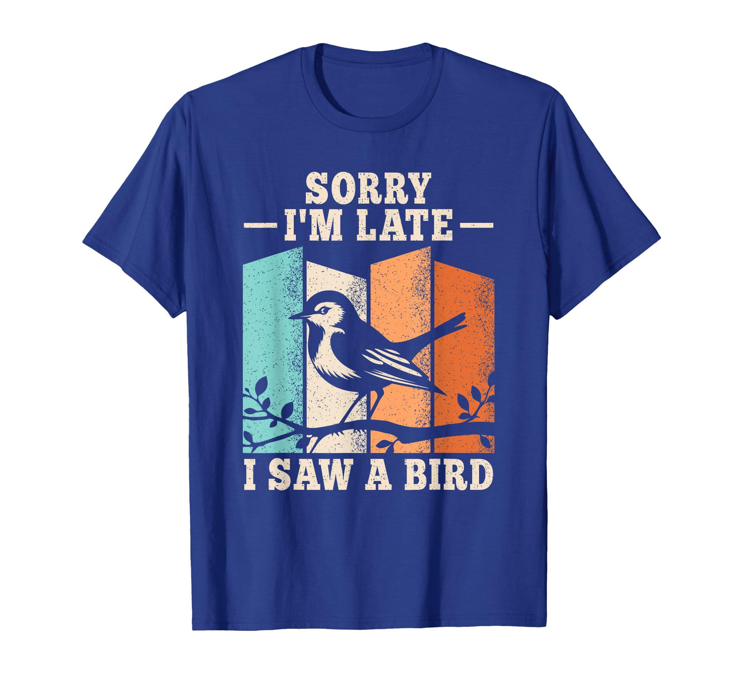 Sorry I'm Late I Saw A Bird Birding Bird Watching Men Women T-Shirt