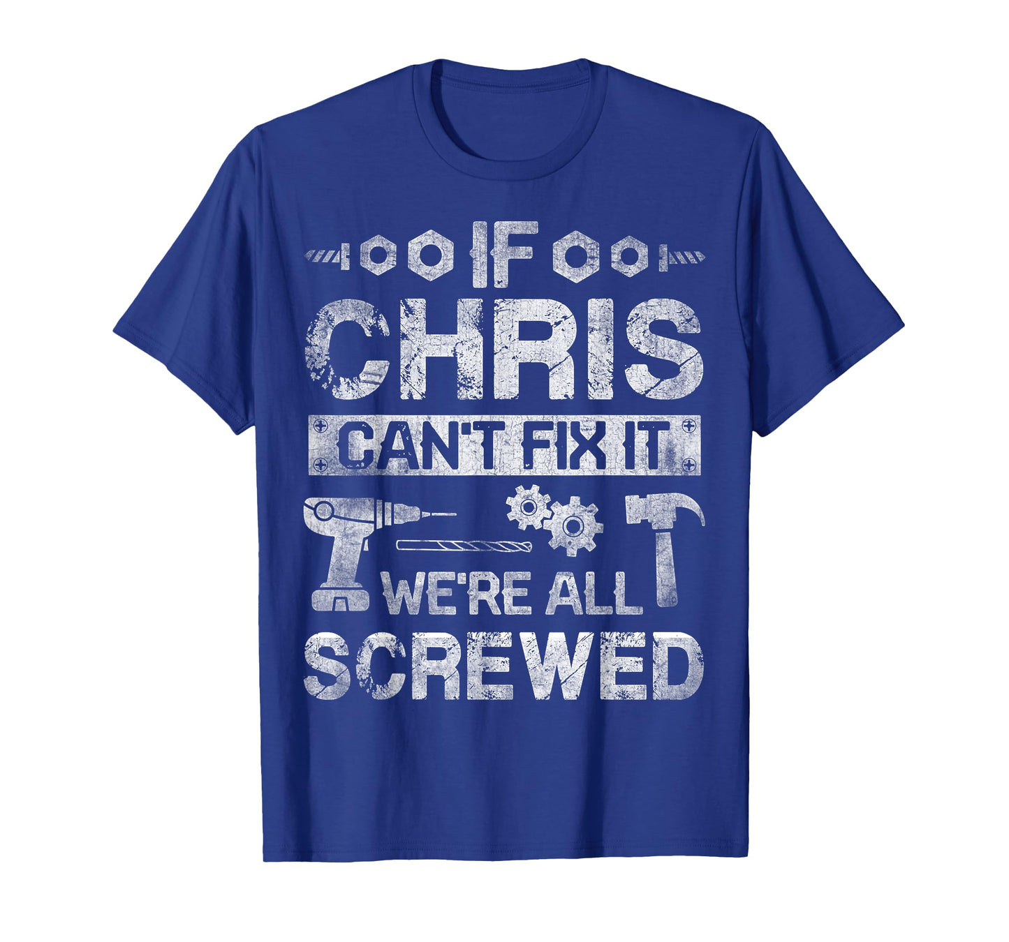 If CHRIS Can't Fix it We're All Screwed Funny Fathers Gift T-Shirt