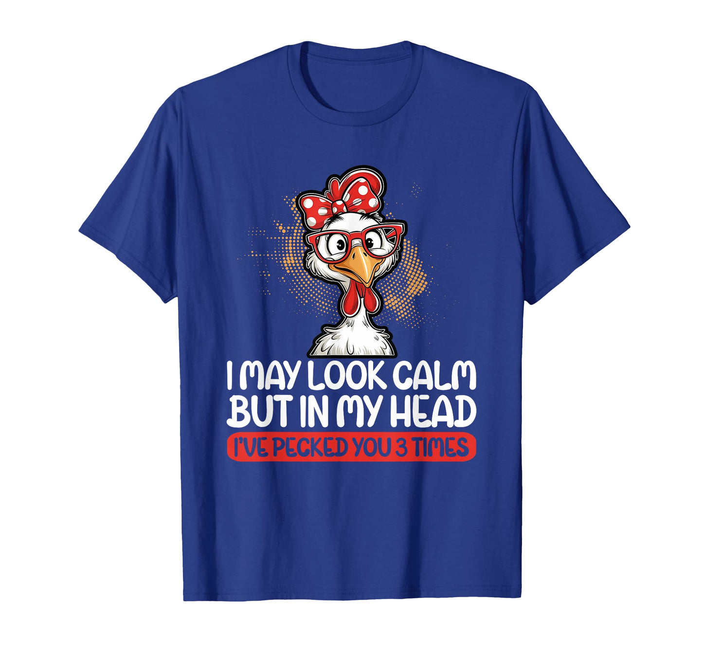 I May Look Calm But In My Head Ive Pecked You 3 Times Humor T-Shirt