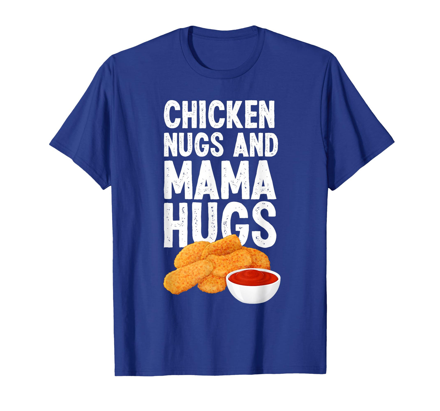 Kids Chicken Nugs And Mama Hugs Funny Chicken Nugget Lover T-Shirt