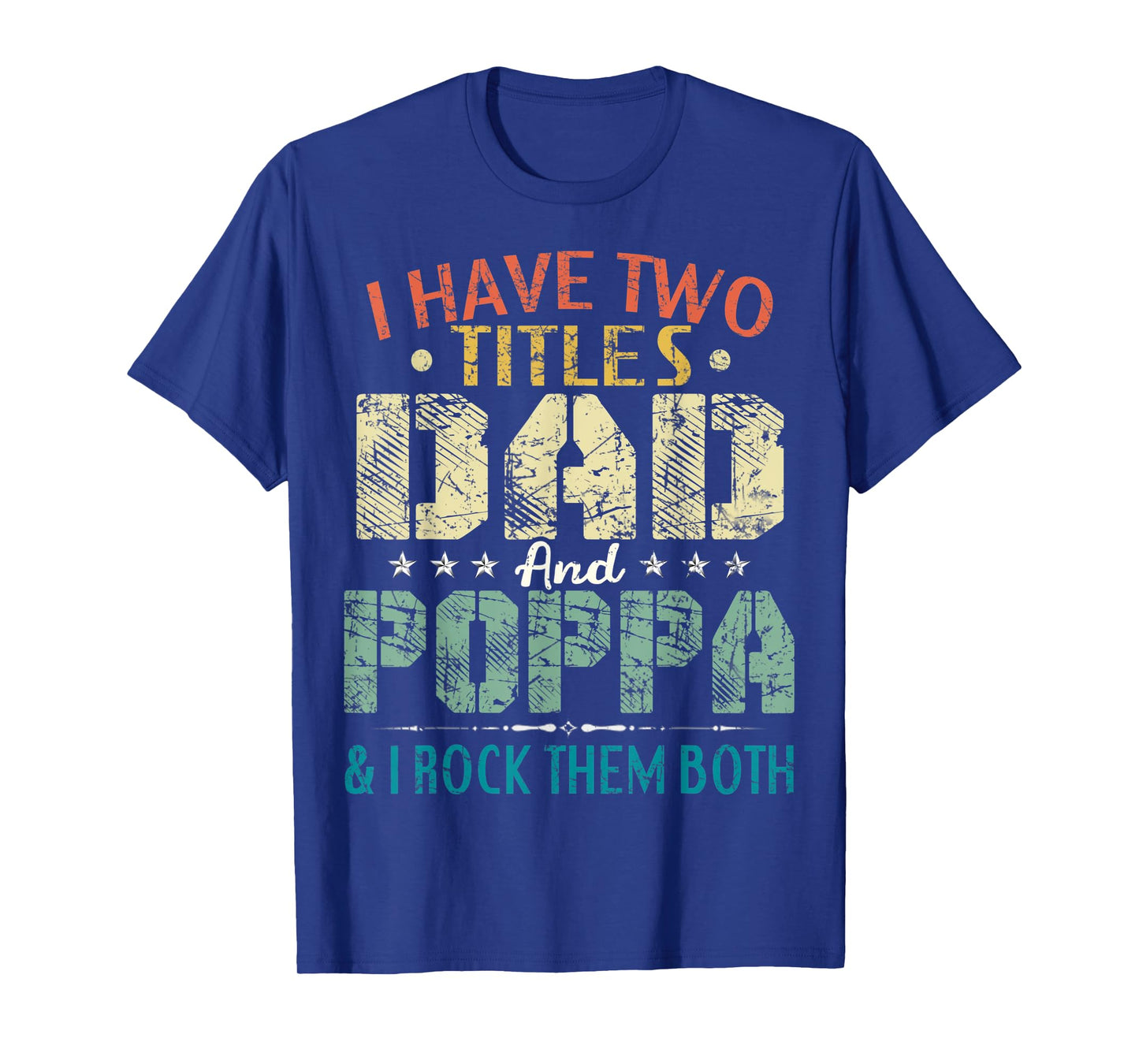 Mens I Have Two Titles Dad And Poppa Funny Fathers Day Gift T-Shirt