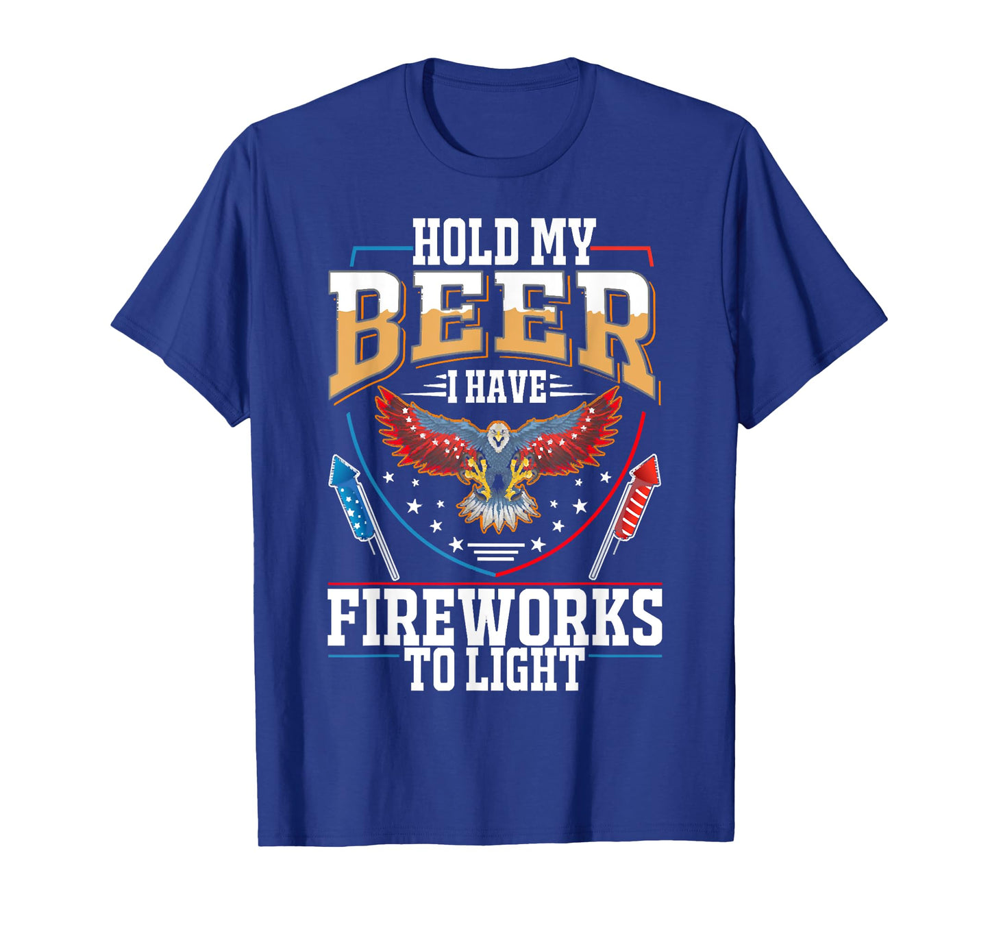 Hold My Beer, I Have Fireworks To Light, 4th Of July Eagle T-Shirt