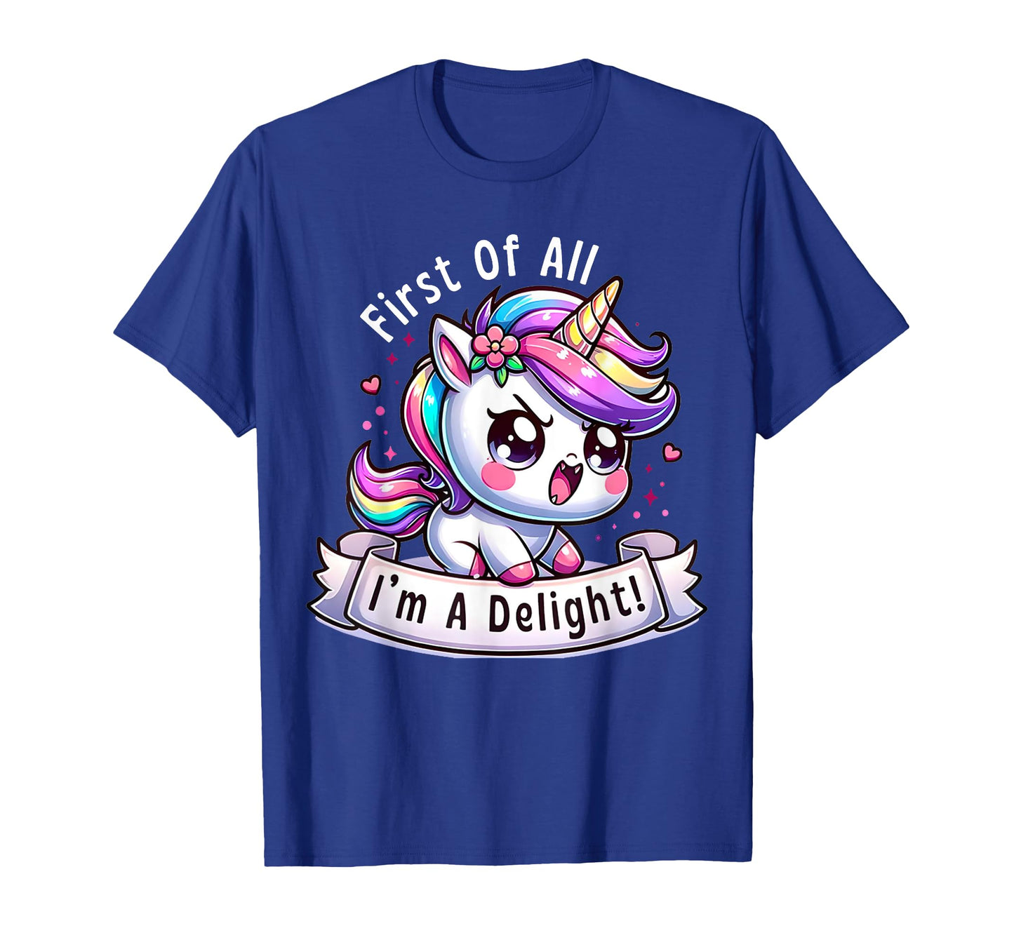 First Of All I'm A Delight Sarcastic Angry Unicorn Unicorns T-Shirt