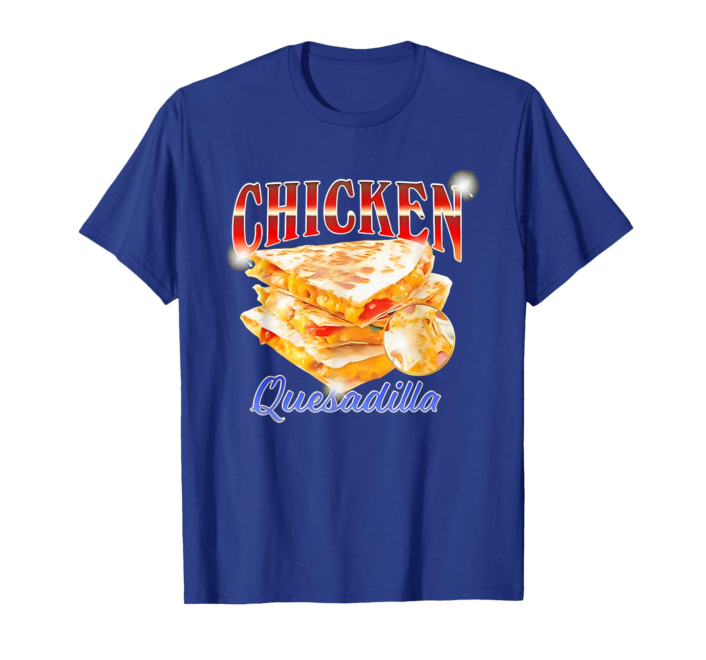 Chicken Quesadilla Funny For Men Women T-Shirt