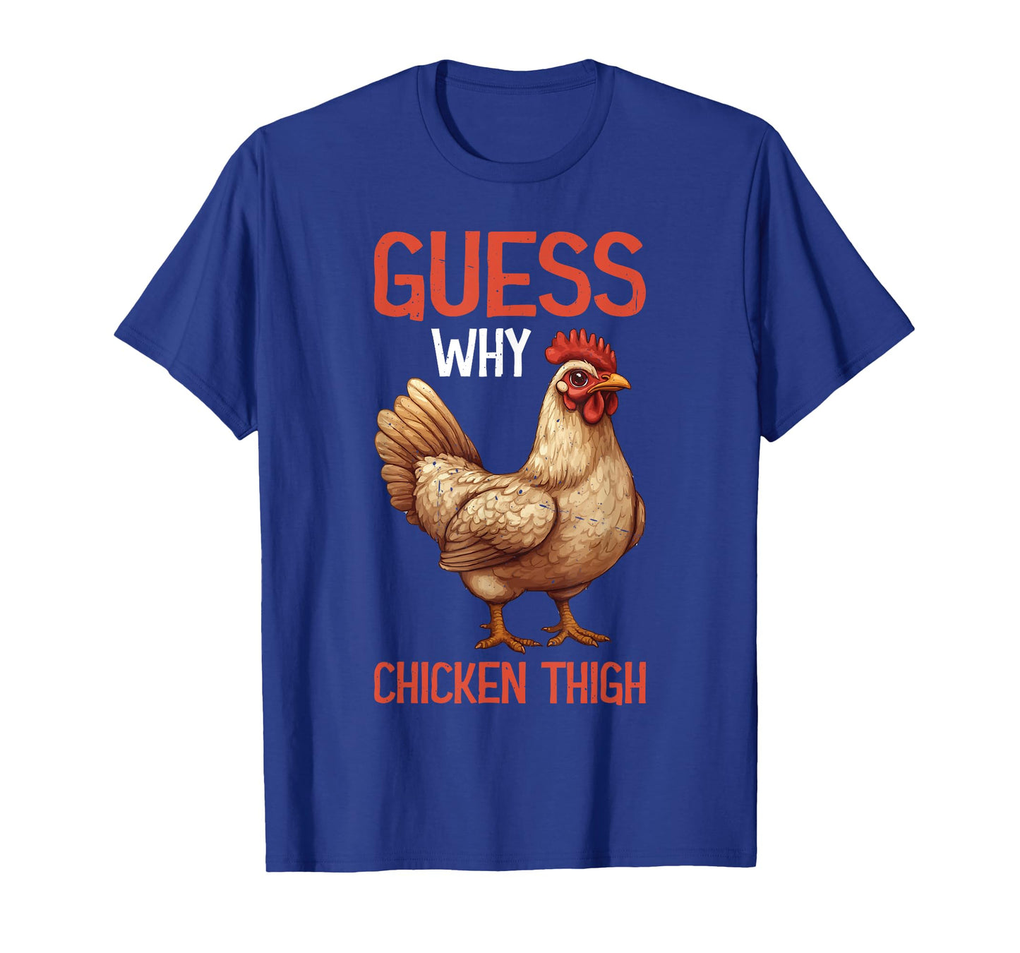 Guess Why Chicken Thigh Poultry Joke Food - T-Shirt