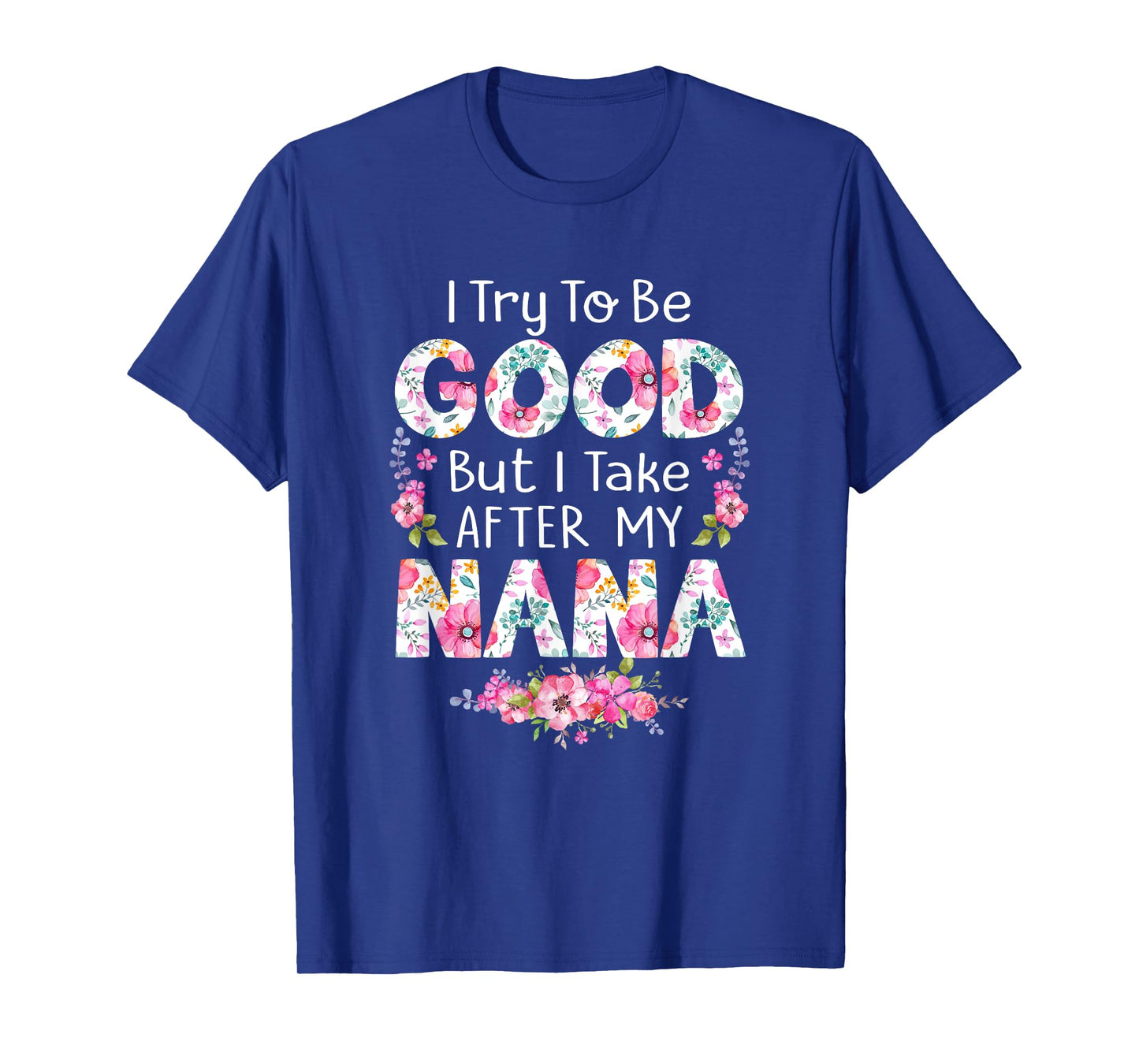 I Try To Be Good But I Take After My Nana Grandma Tee Shirt T-Shirt