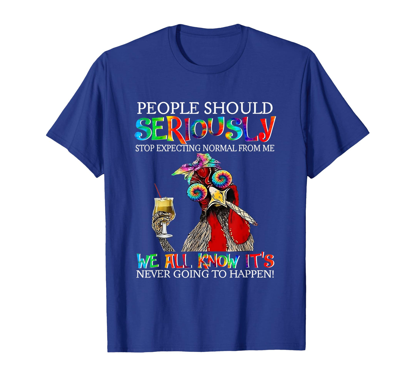 Chicken People Should Seriously Stop Expecting Normal From M T-Shirt