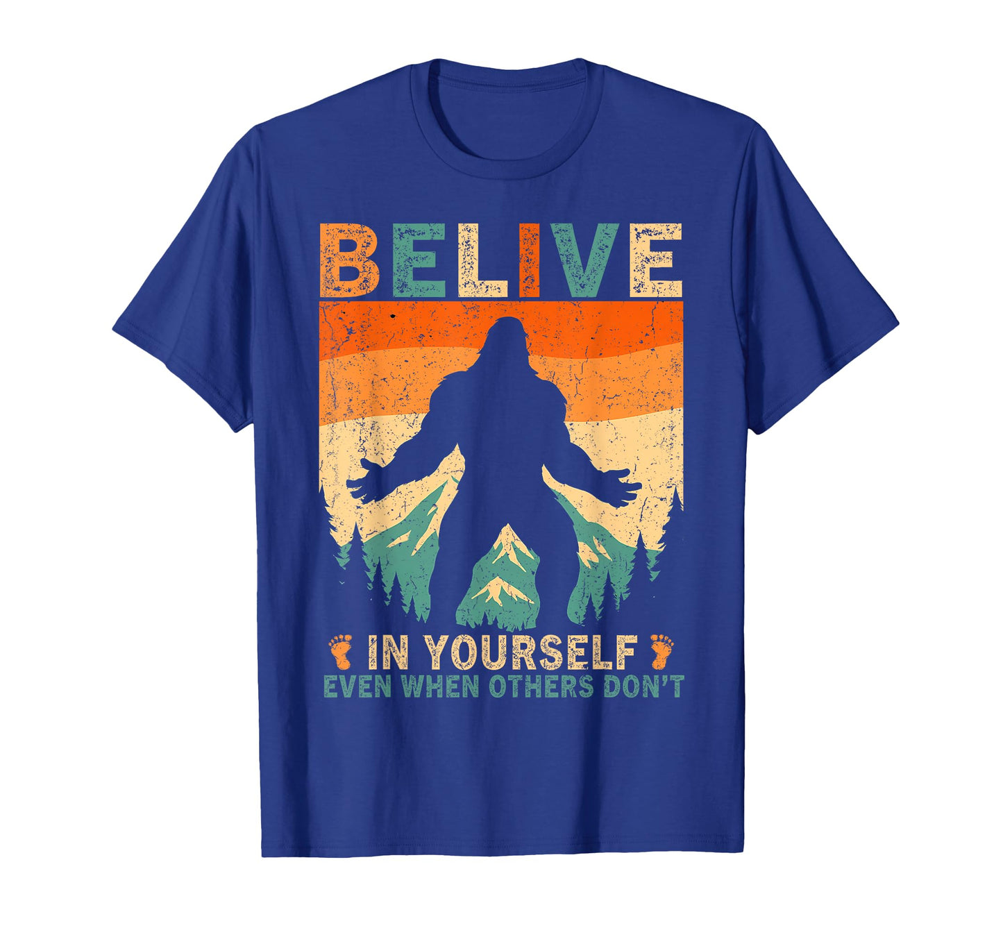 Believe in Yourself Sasquatch Funny Motivational Bigfoot T-Shirt
