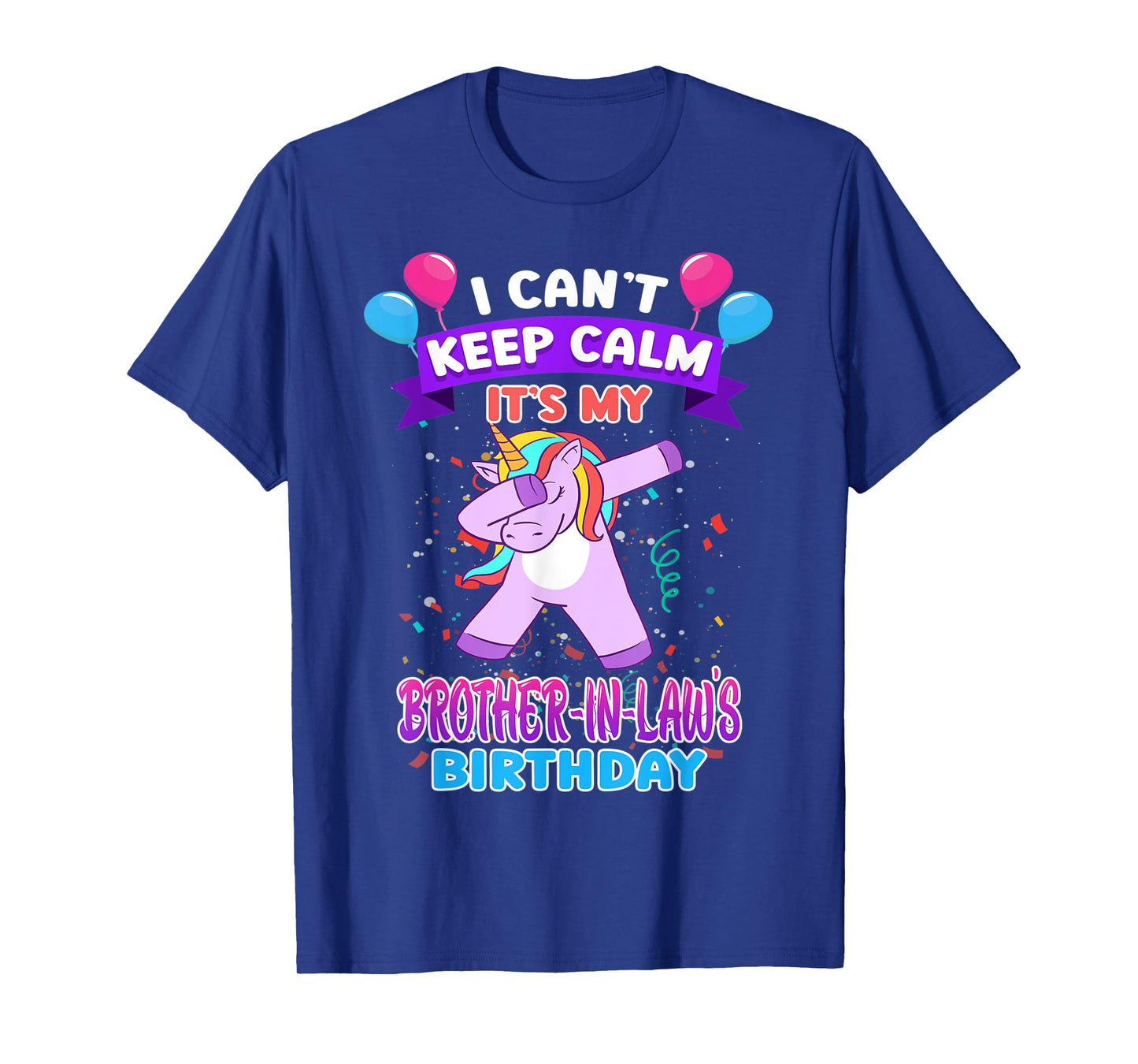 I Cant Keep Calm Its My Brother in law Birthday Unicorn Dab T-Shirt