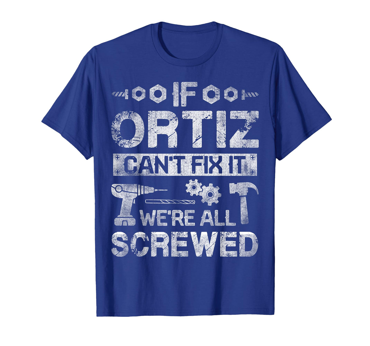 If ORTIZ Can't Fix it We're All Screwed Funny Fathers Gift T-Shirt