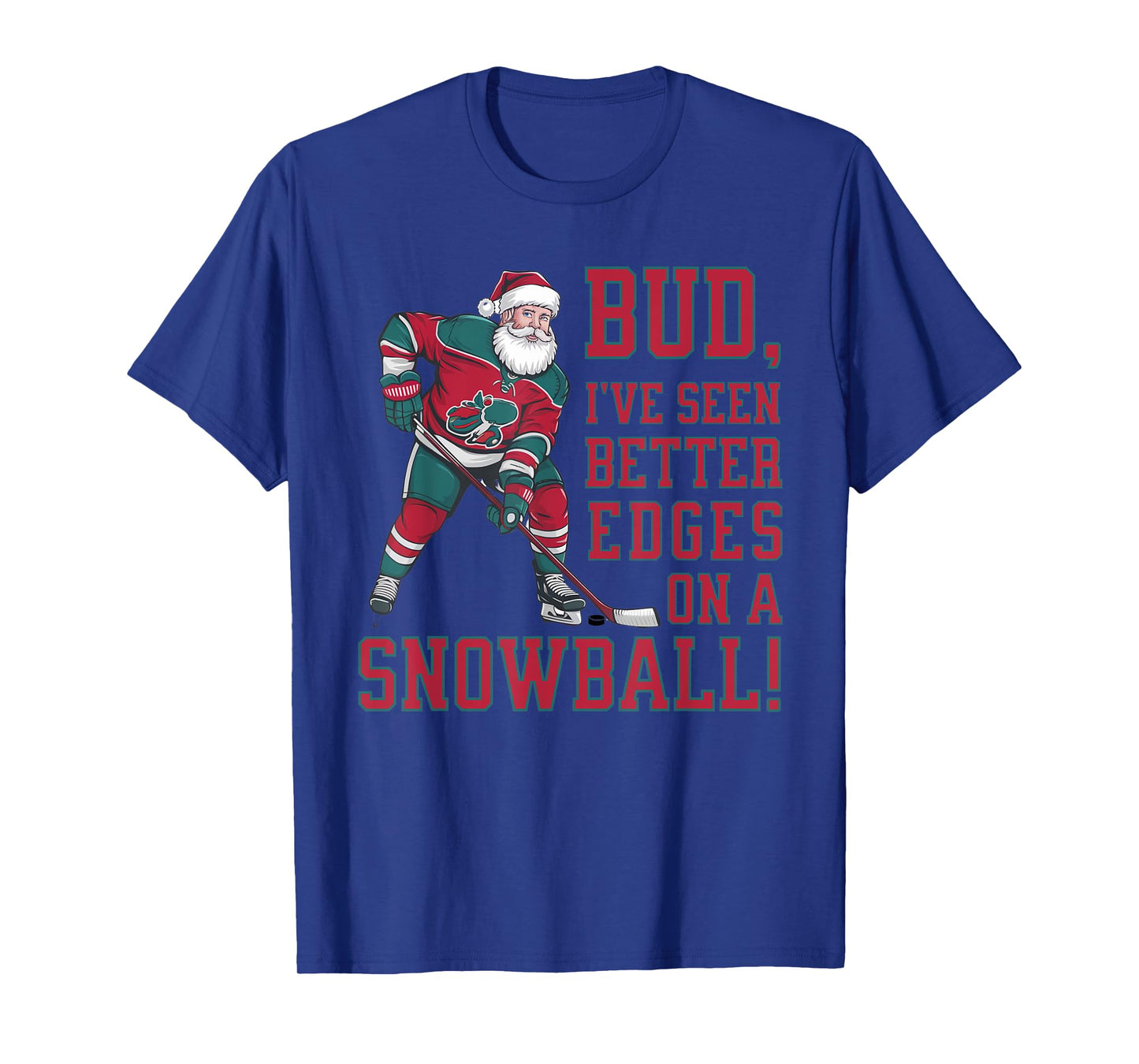 Bud, I've seen better edges on snowball funny Xmas hockey T-Shirt