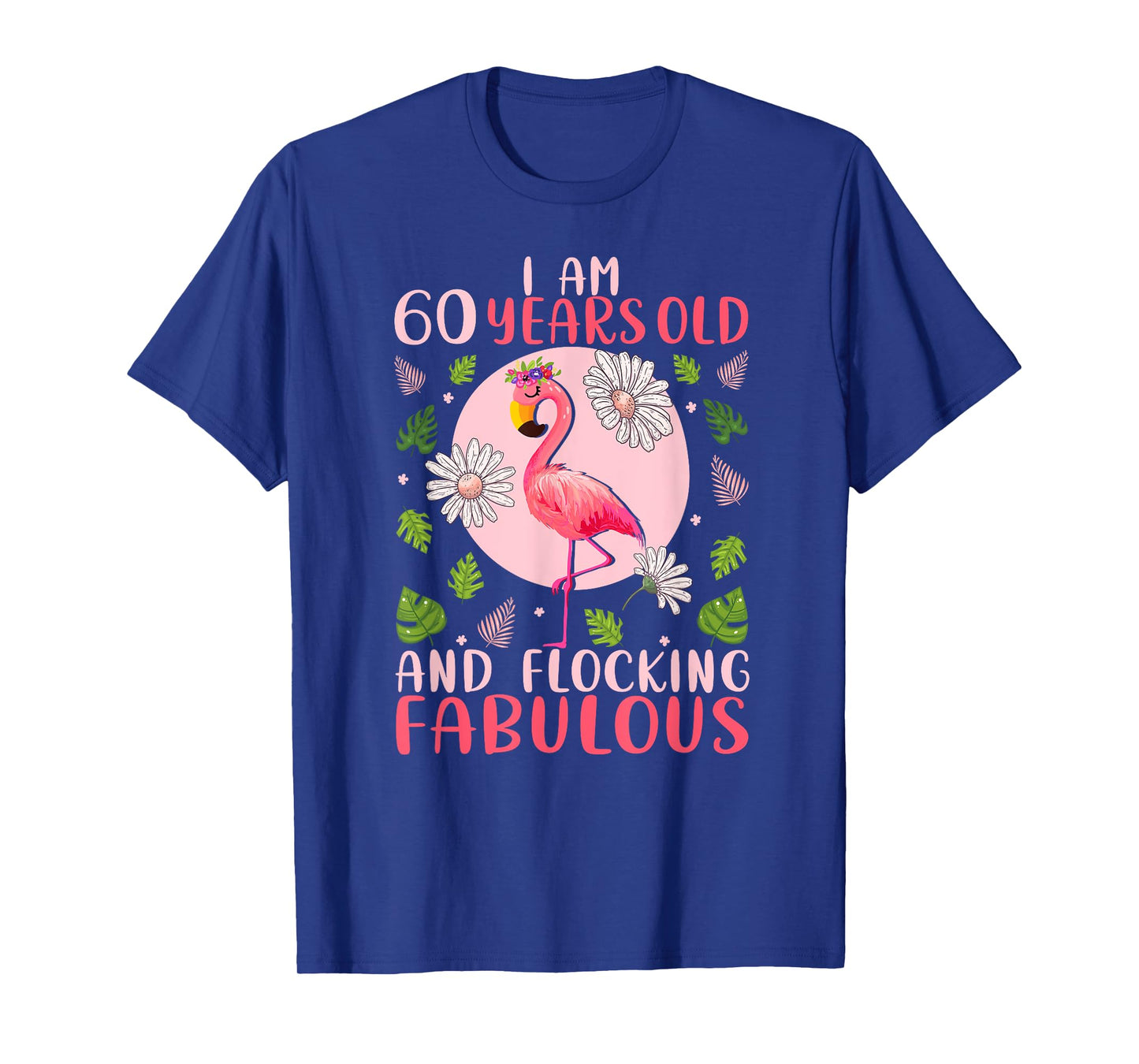 60 Years Old and Flocking Fabulous - Flamingo Lover Birthday T-Shirt