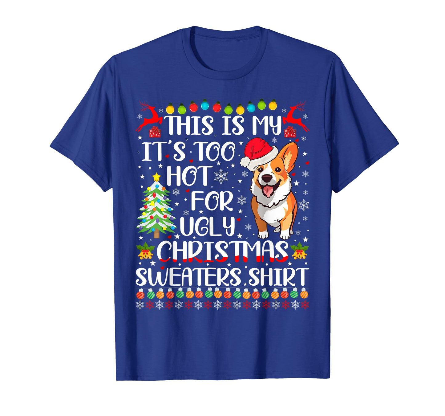 It's Too Hot For Ugly Christmas Sweaters Corgi Dog Men Women Kids T-Shirt