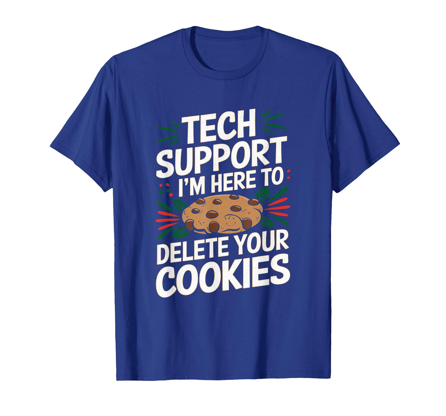 Tech Support I'm Here To Delete Your Cookies Christmas Xmas T-Shirt