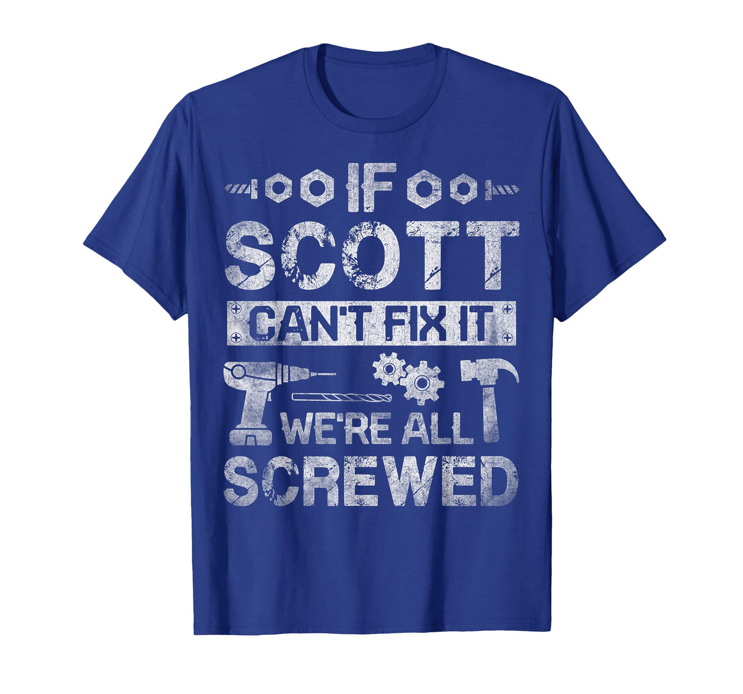 If Scott Can't Fix it We're All Screwed Funny Fathers Gift T-Shirt
