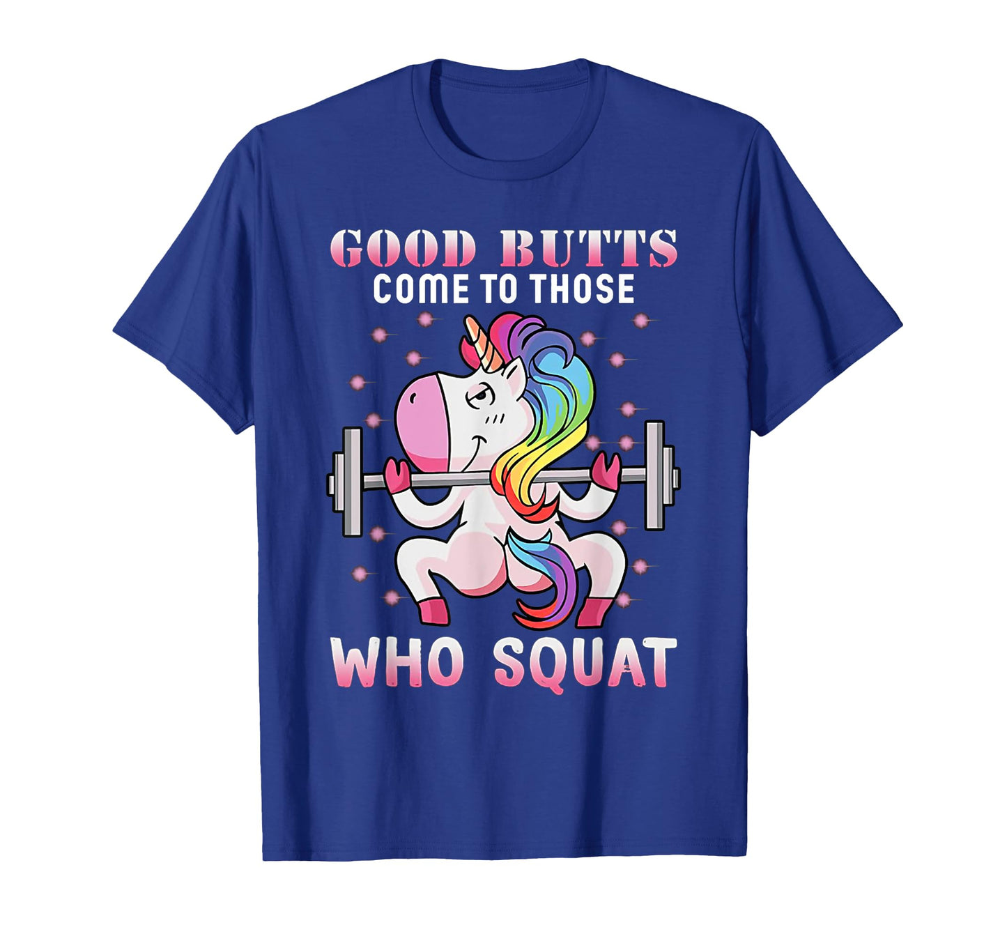 Good Butts Come To Those Who Squat Unicorn WEIGHT LIFTING T-Shirt