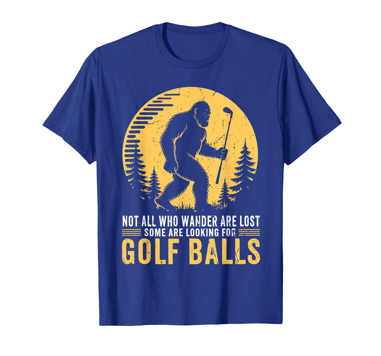 Not all Who Wander Are Lost Funny Bigfoot Golfing Golf Balls T-Shirt
