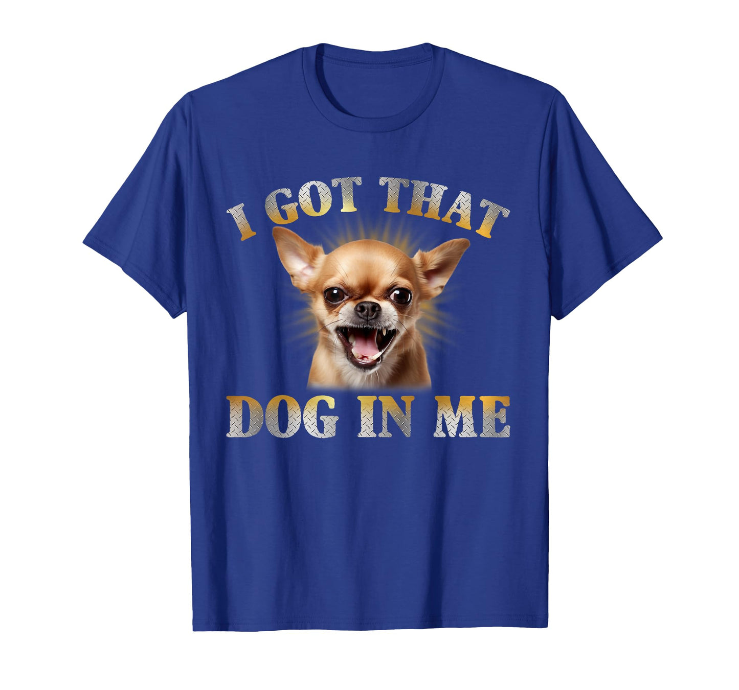 I Got That Dog In Me Chihuahua Funny Meme Men Women T-Shirt
