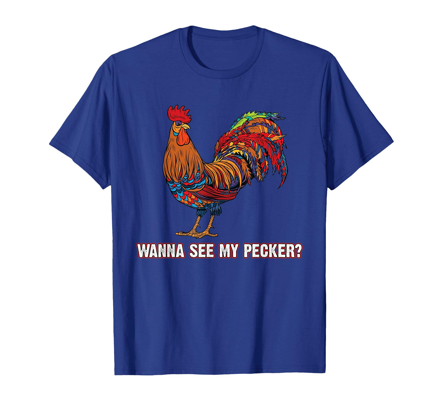 Man Wanna See My Pecker Funny Chicken T-Shirt