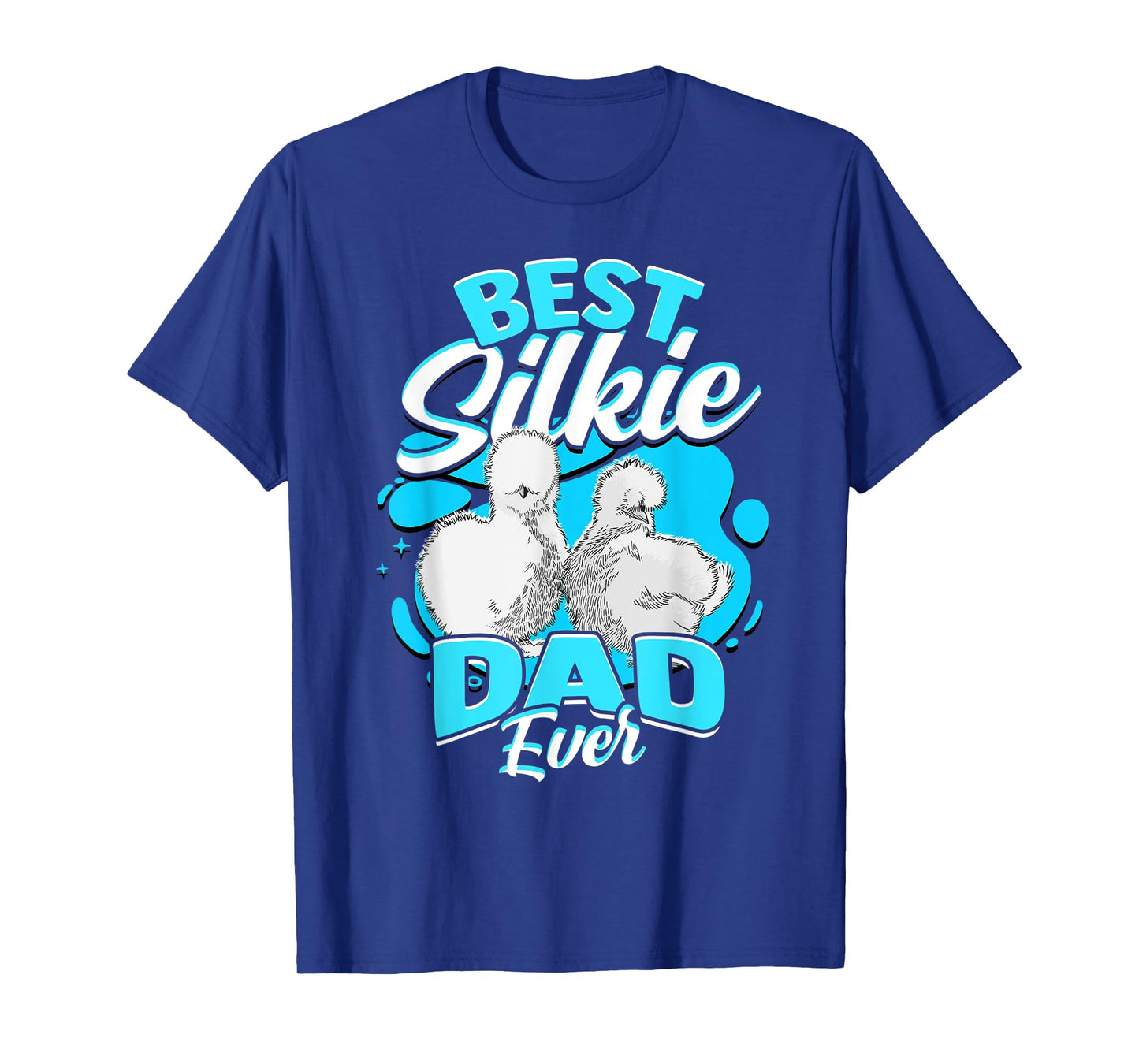 Best Silkie Dad Ever Silky Chickens Silkie Chicken T-Shirt