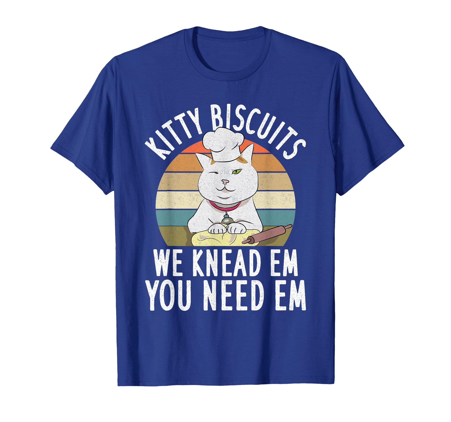 Kitty Biscuits We Knead Them You Need Them Dough Funny Cat Men Women T-Shirt