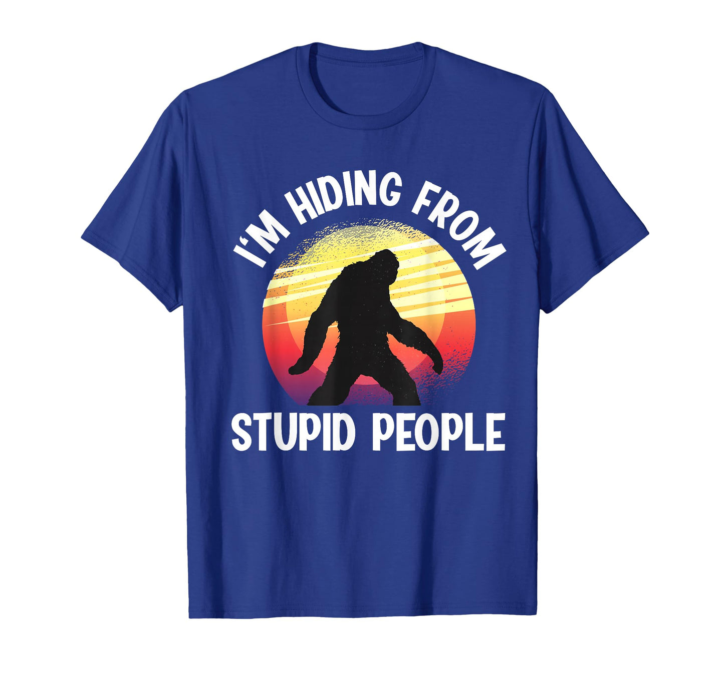 I'm Hiding From Stupid People Big Foot T-Shirt