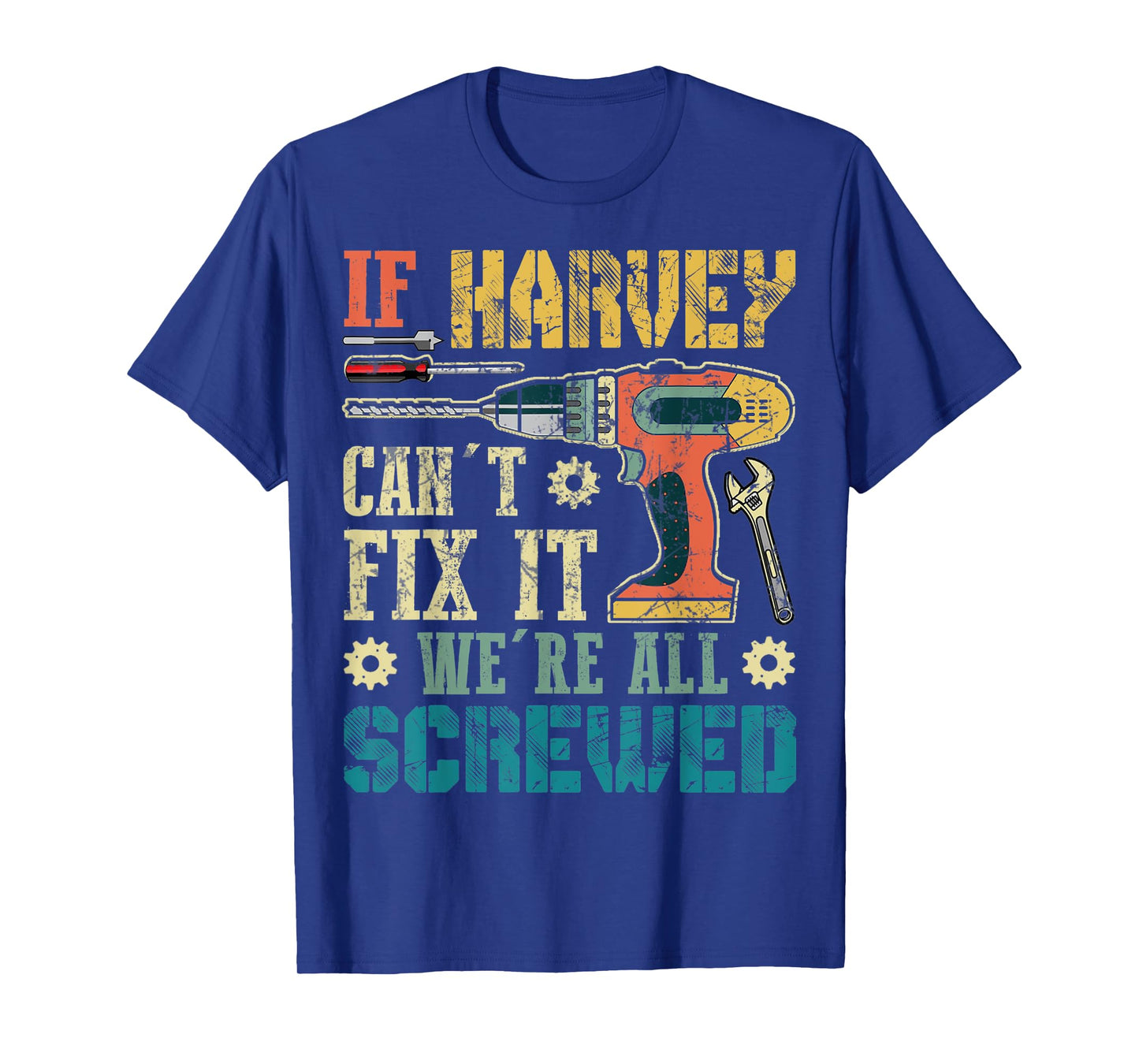 Mens If HARVEY Can't Fix it We're All Screwed Funny Fathers Gift T-Shirt