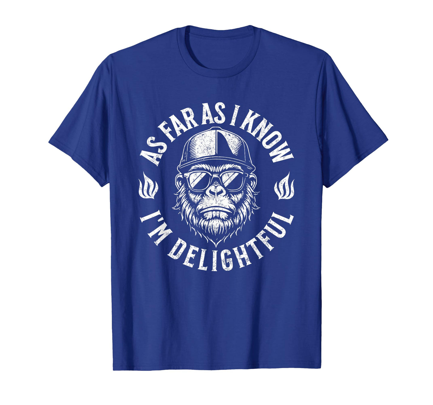 As Far As I kKnow I'm Delightful Funny Gorilla Saying Quote T-Shirt