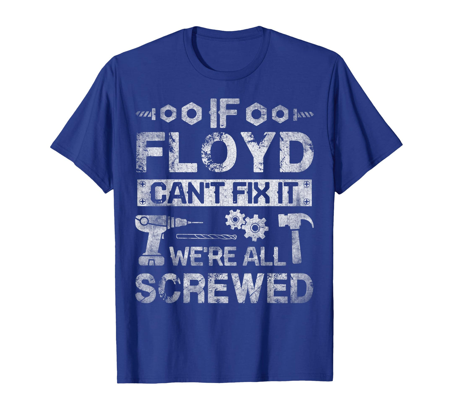 Mens If Floyd Can't Fix it We're All Screwed Funny Fathers Gift T-Shirt
