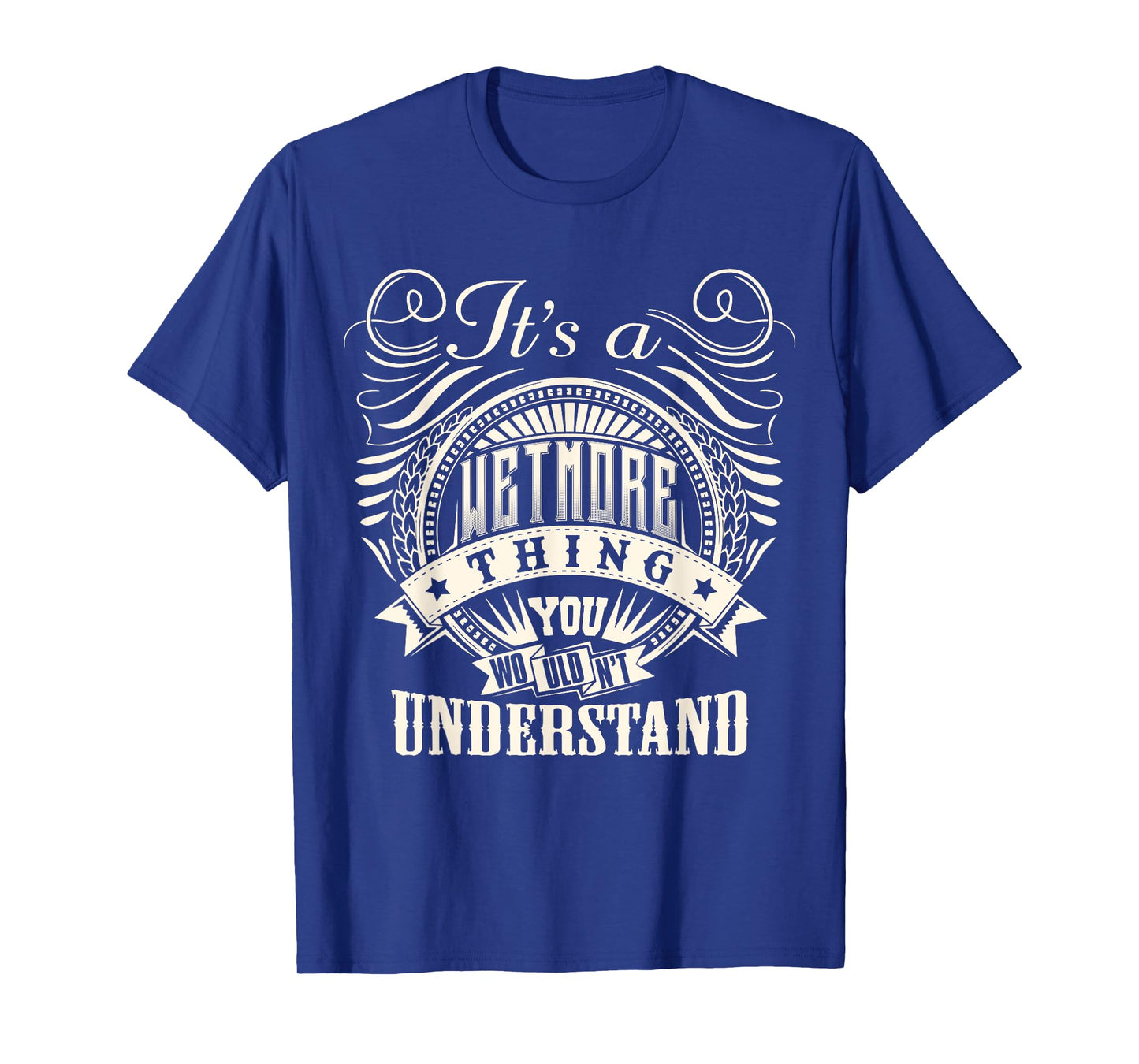 It's A WETMORE Thing You Wouldn't Understand WETMORE Family T-Shirt