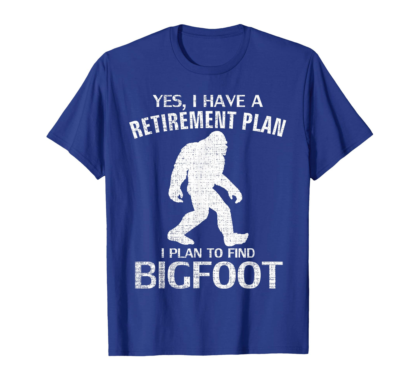 Yes I Do Have A Retirement Plan Bigfoot Funny Animal Gift T-Shirt