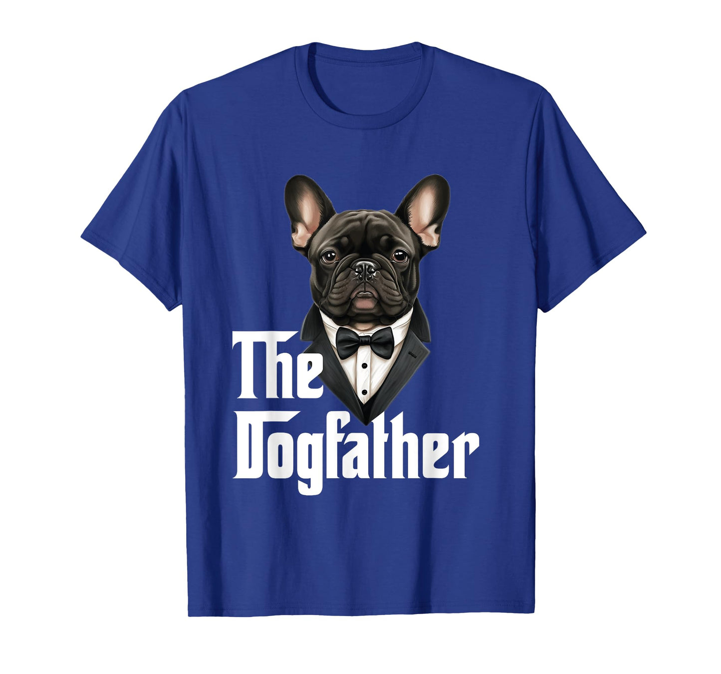 The Dogfather | French Bulldog Dad | Frenchie Papa Dog Owner T-Shirt for Men Women Girls Kids