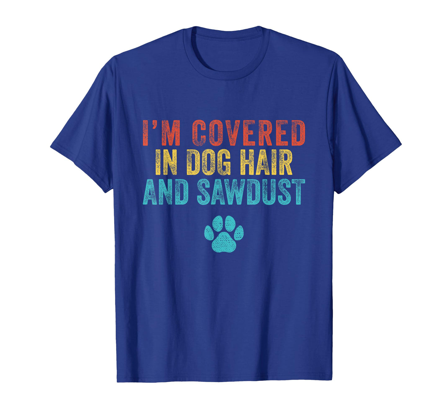 Retro I'm Covered in Dog Hair and Sawdust T-Shirt