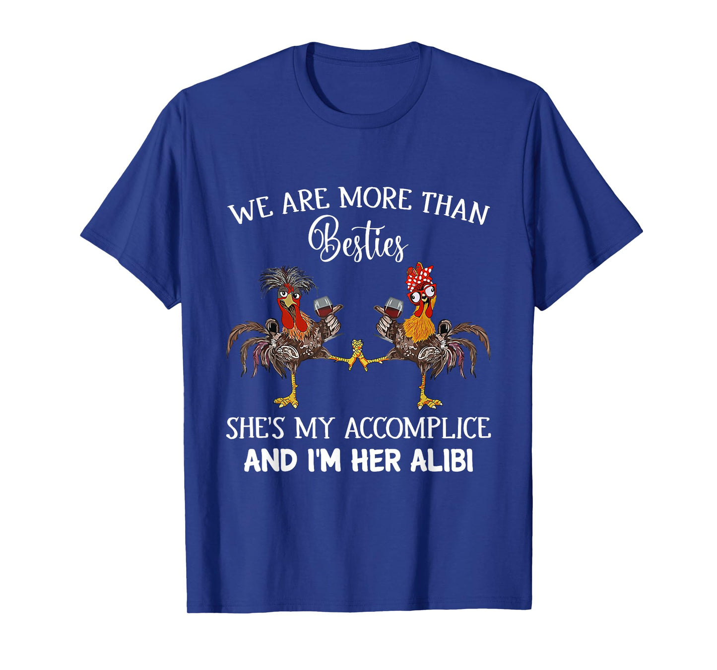 We Are More Than Besties She's My Accomplice & I'm Her Alibi T-Shirt