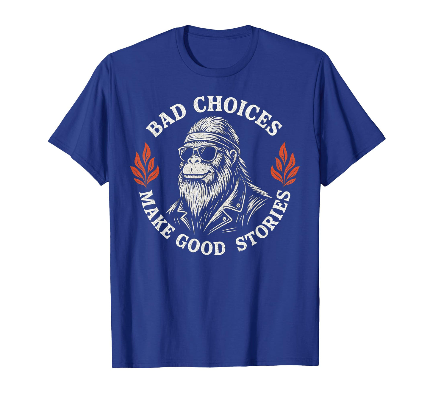 Bad Choices Make Good Stories Funny Bigfoot Sasquatch Biker T-Shirt