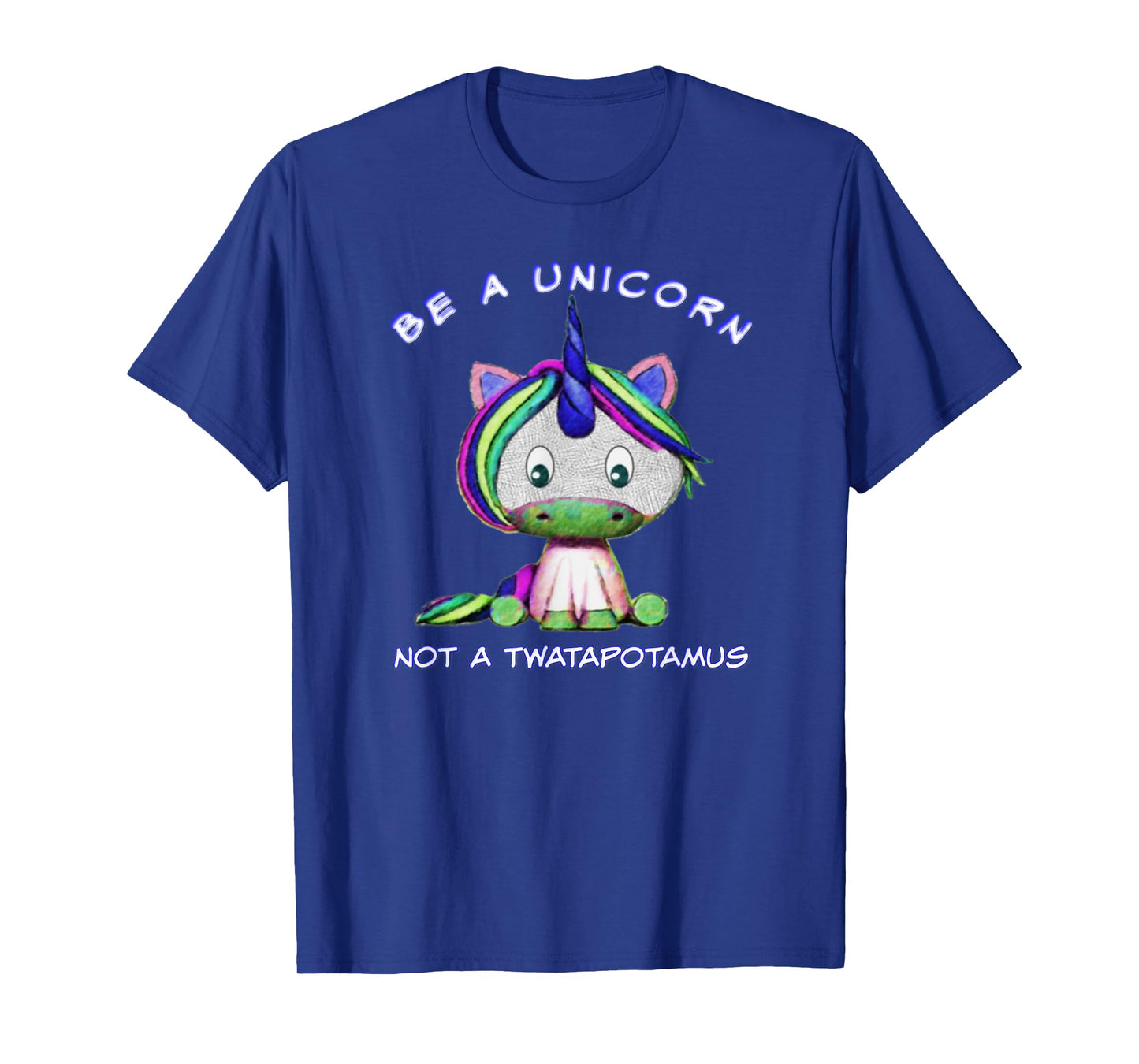 Be A Unicorn Not A Twatapotamus Cute Sassy Funny T-Shirt