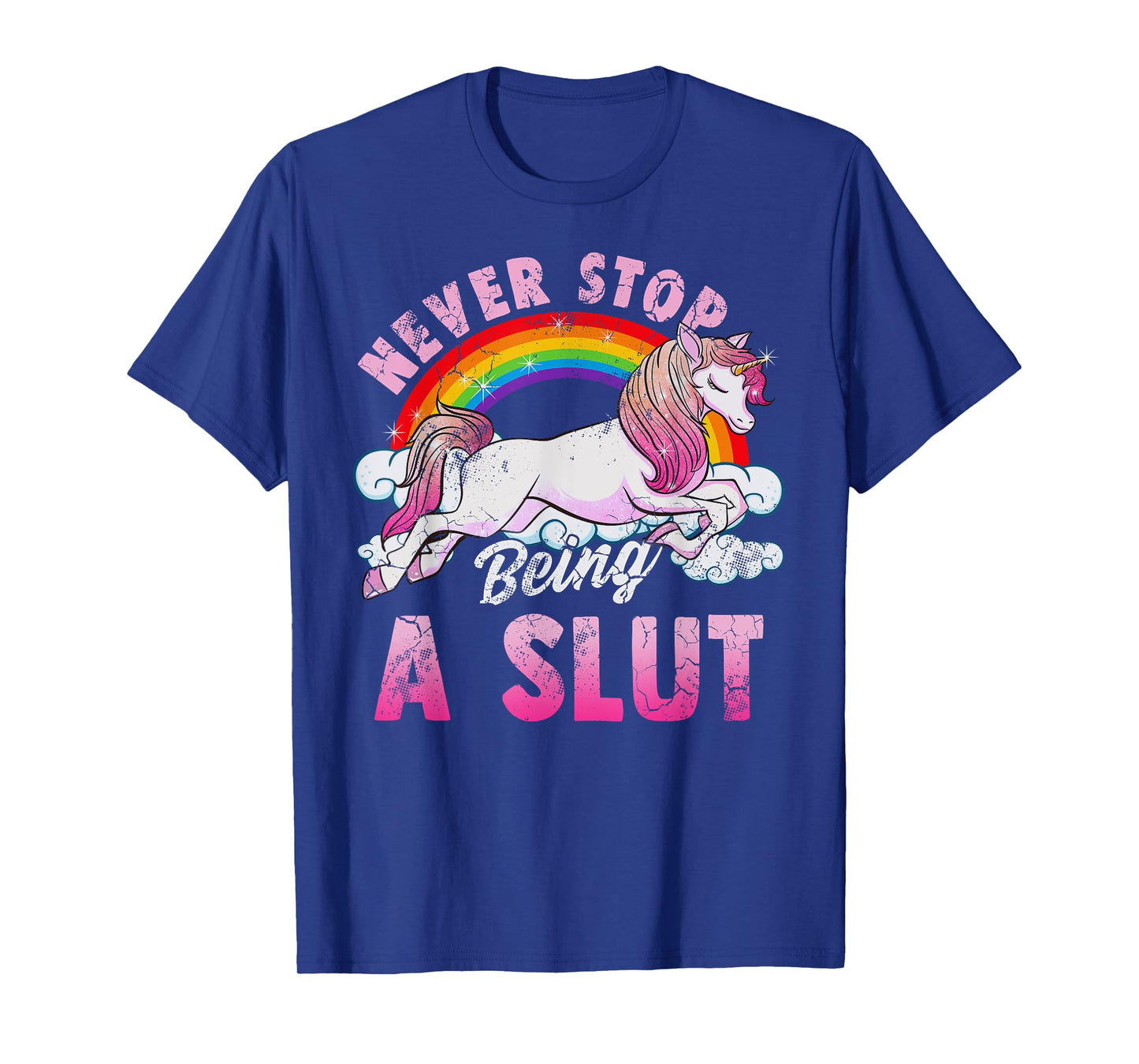 Unicorn Slut Never Stop Being a Slut T-Shirt