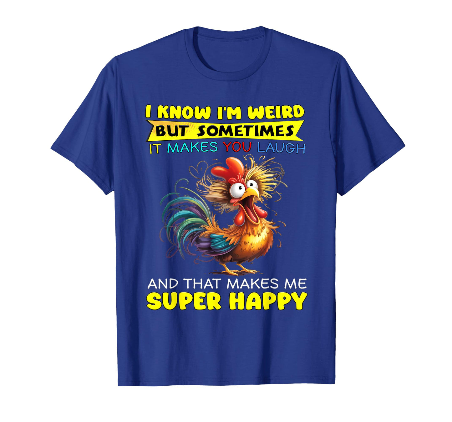 I Know I'm Weird But Sometimes It Makes You Laugh T-Shirt