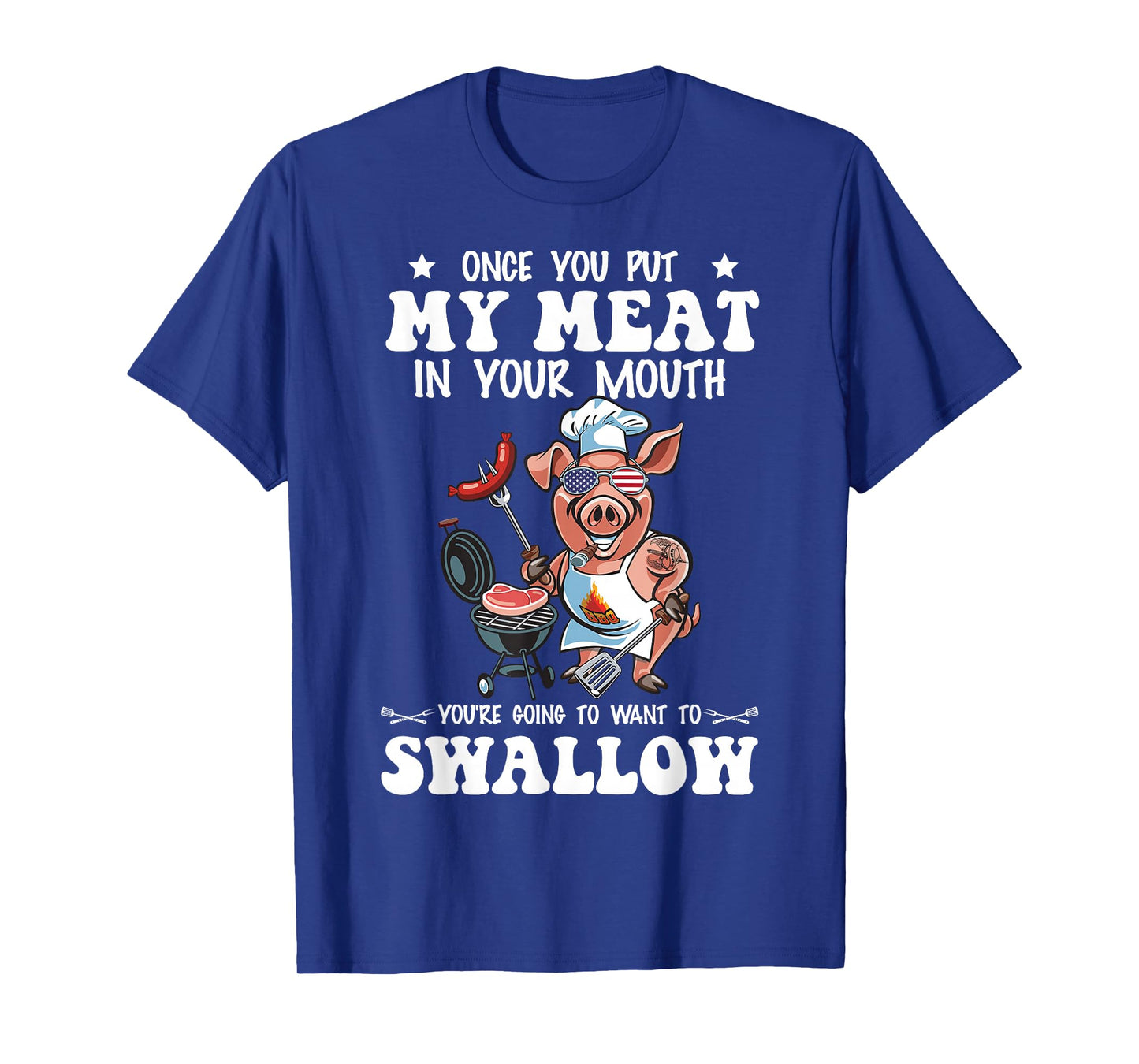 Once You Put My Meat In Your Mouth Funny BBQ Grilling T-Shirt