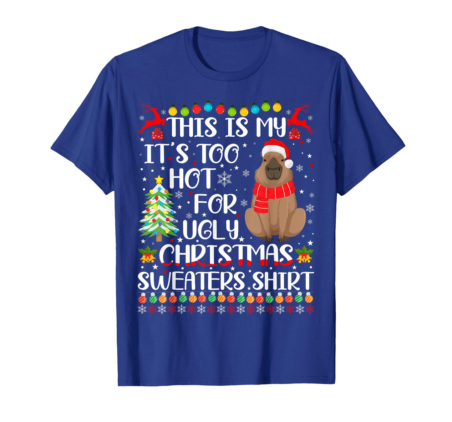 It's Too Hot For Ugly Christmas Sweaters Capybara Lover T-Shirt